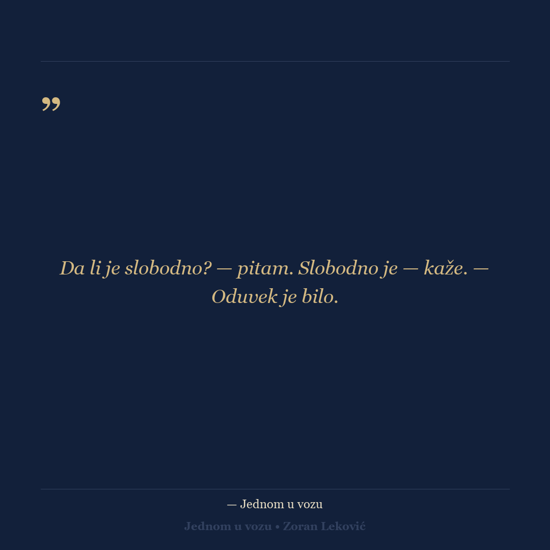 Citat iz romana: Da li je slobodno? — Slobodno je. Oduvek je bilo.